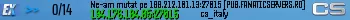 Ne-am mutat pe 188.212.101.13:27015 [PUB.FANATICSERVERS.RO]